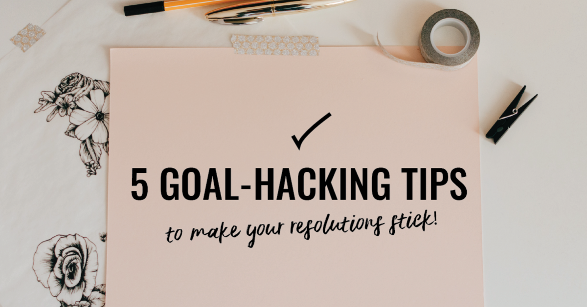 5 GoalHacking Tips to Make Your Resolutions Stick Central Exchange